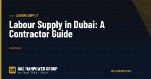 Labour supply in Dubai for contractors - UAE Manpower Group