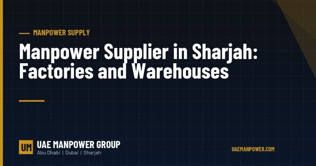 Manpower supplier in Sharjah for factories and warehouses