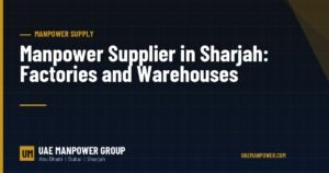 Manpower supplier in Sharjah for factories and warehouses